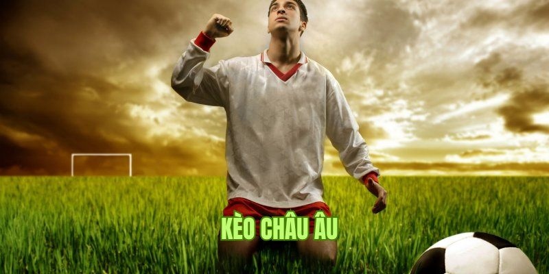 Tìm hiểu về kèo châu Âu